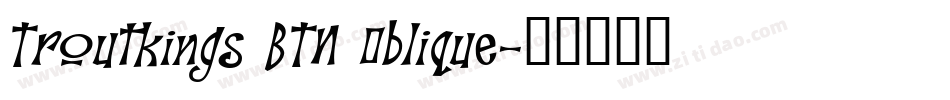 Troutkings BTN Oblique字体转换